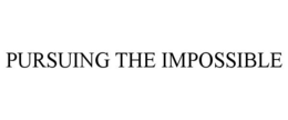 PURSUING THE IMPOSSIBLE trademark