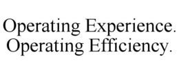 OPERATING EXPERIENCE. OPERATING EFFICIENCY. trademark