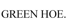 GREEN HOE. trademark