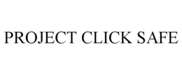 PROJECT CLICK SAFE trademark
