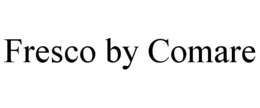 FRESCO BY COMARE trademark