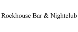 ROCKHOUSE BAR & NIGHTCLUB trademark