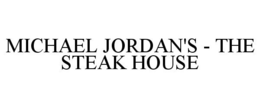 MICHAEL JORDAN'S - THE STEAK HOUSE trademark