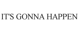 IT'S GONNA HAPPEN trademark
