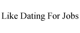 LIKE DATING FOR JOBS trademark
