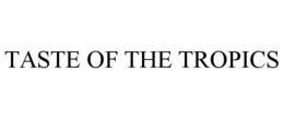 TASTE OF THE TROPICS trademark