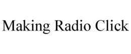 MAKING RADIO CLICK trademark