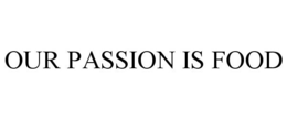 OUR PASSION IS FOOD trademark