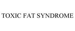 TOXIC FAT SYNDROME trademark