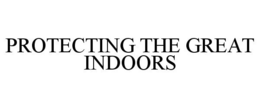 PROTECTING THE GREAT INDOORS trademark