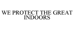 WE PROTECT THE GREAT INDOORS trademark