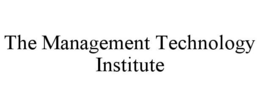 THE MANAGEMENT TECHNOLOGY INSTITUTE trademark