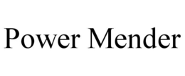 POWER MENDER trademark