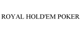 ROYAL HOLD'EM POKER trademark