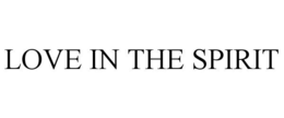 LOVE IN THE SPIRIT trademark