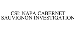 CSI: NAPA CABERNET SAUVIGNON INVESTIGATION trademark