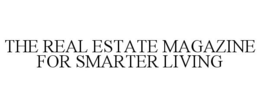 THE REAL ESTATE MAGAZINE FOR SMARTER LIVING trademark