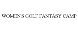 WOMEN'S GOLF FANTASY CAMP trademark