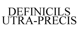 DEFINICILS UTRA-PRECIS trademark