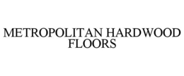 METROPOLITAN HARDWOOD FLOORS trademark