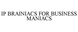 IP BRAINIACS FOR BUSINESS MANIACS trademark