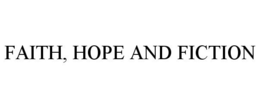 FAITH, HOPE AND FICTION trademark
