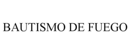 BAUTISMO DE FUEGO trademark