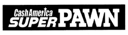 CASHAMERICA SUPER PAWN trademark