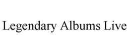 LEGENDARY ALBUMS LIVE trademark