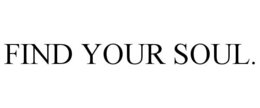 FIND YOUR SOUL. trademark