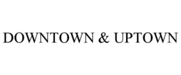 DOWNTOWN & UPTOWN trademark