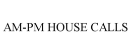 AM-PM HOUSE CALLS trademark