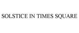 SOLSTICE IN TIMES SQUARE trademark