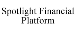 SPOTLIGHT FINANCIAL PLATFORM trademark