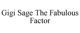 GIGI SAGE THE FABULOUS FACTOR trademark