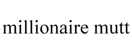 MILLIONAIRE MUTT trademark