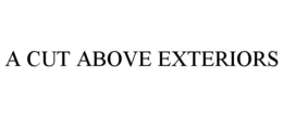 A CUT ABOVE EXTERIORS trademark