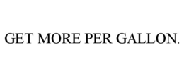 GET MORE PER GALLON. trademark