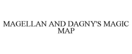 MAGELLAN AND DAGNY'S MAGIC MAP trademark