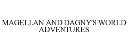 MAGELLAN AND DAGNY'S WORLD ADVENTURES trademark