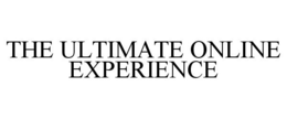 THE ULTIMATE ONLINE EXPERIENCE trademark