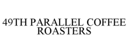 49TH PARALLEL COFFEE ROASTERS trademark