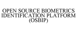 OPEN SOURCE BIOMETRICS IDENTIFICATION PLATFORM (OSBIP) trademark