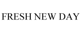 FRESH NEW DAY trademark