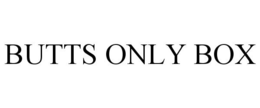 BUTTS ONLY BOX trademark