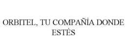 ORBITEL, TU COMPAÑÍA DONDE ESTÉS trademark
