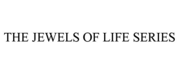 THE JEWELS OF LIFE SERIES trademark