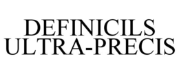 DEFINICILS ULTRA-PRECIS trademark