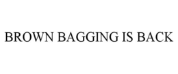 BROWN BAGGING IS BACK trademark