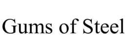GUMS OF STEEL trademark